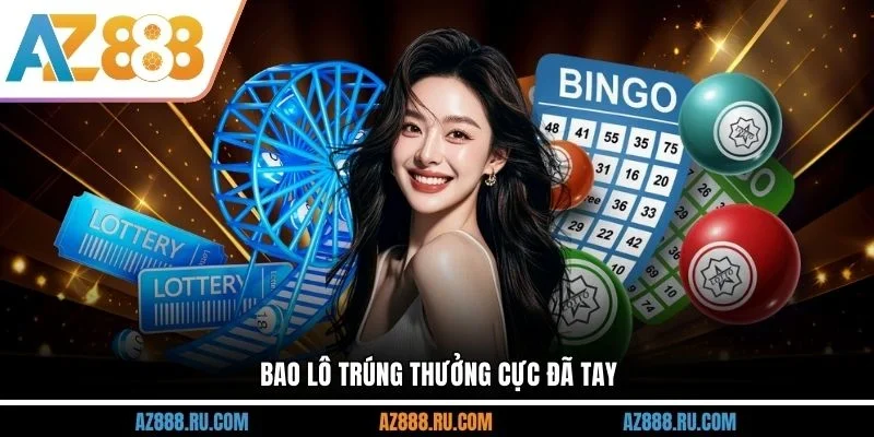 Bao lô trúng thưởng cực đã tay