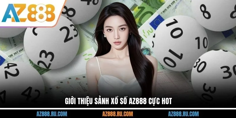 Giới thiệu sảnh xổ số AZ888 cực hot