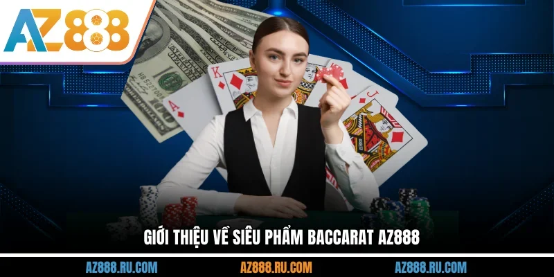 Giới thiệu về siêu phẩm baccarat AZ888