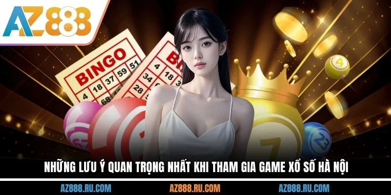 Những lưu ý quan trọng nhất khi tham gia game xổ số Hà Nội