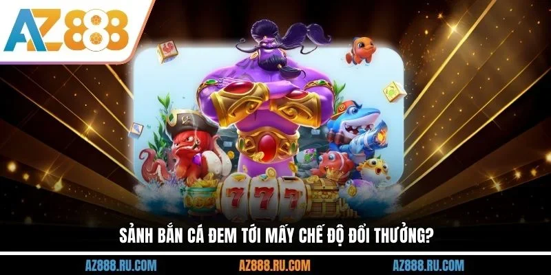 Sảnh bắn cá đem tới mấy chế độ đổi thưởng?